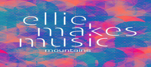 ellie makes music mountains